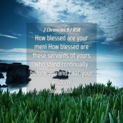 Picture 04 - 2 Chronicles 9:7 BSB - How blessed are your men! How blessed are these - Bible Verse Picture