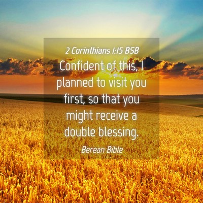 Picture 04 - 2 Corinthians 1:15 BSB - Confident of this, I planned to visit you first, - Bible Verse Picture