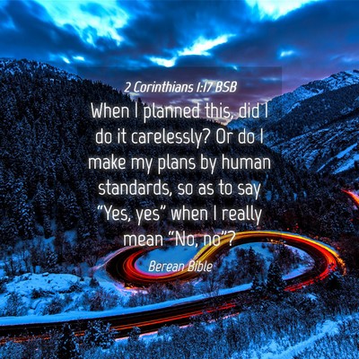 Picture 04 - 2 Corinthians 1:17 BSB - When I planned this, did I do it carelessly? Or - Bible Verse Picture