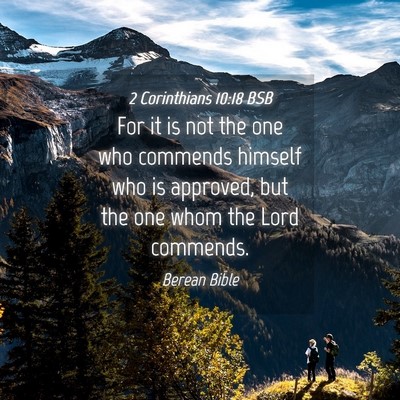 Picture 04 - 2 Corinthians 10:18 BSB - For it is not the one who commends himself who is - Bible Verse Picture