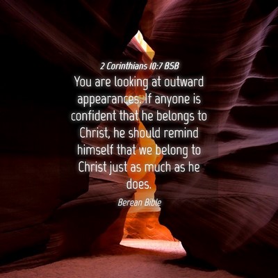 Picture 04 - 2 Corinthians 10:7 BSB - You are looking at outward appearances. If anyone - Bible Verse Picture