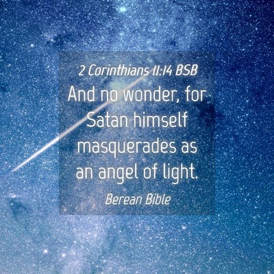 Picture 04 - 2 Corinthians 11:14 BSB - And no wonder, for Satan himself masquerades as - Bible Verse Picture