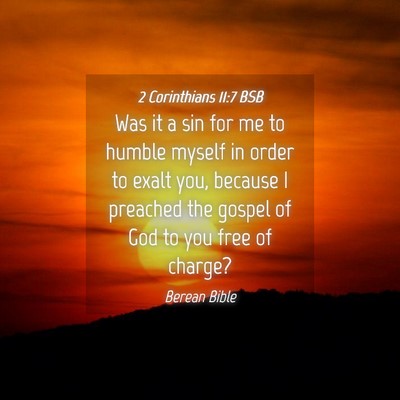 Picture 04 - 2 Corinthians 11:7 BSB - Was it a sin for me to humble myself in order to - Bible Verse Picture
