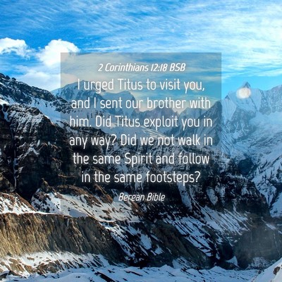 Picture 04 - 2 Corinthians 12:18 BSB - I urged Titus to visit you, and I sent our - Bible Verse Picture