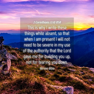 Picture 04 - 2 Corinthians 13:10 BSB - This is why I write these things while absent, so - Bible Verse Picture
