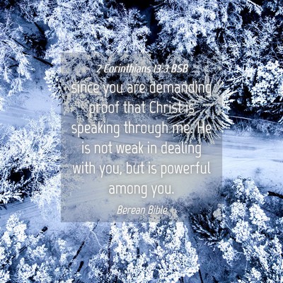 Picture 04 - 2 Corinthians 13:3 BSB - since you are demanding proof that Christ is - Bible Verse Picture