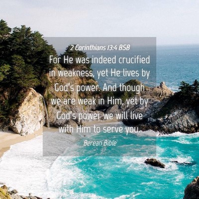 Picture 04 - 2 Corinthians 13:4 BSB - For He was indeed crucified in weakness, yet He - Bible Verse Picture