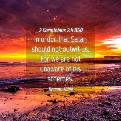 Picture 04 - 2 Corinthians 2:11 BSB - in order that Satan should not outwit us. For we - Bible Verse Picture