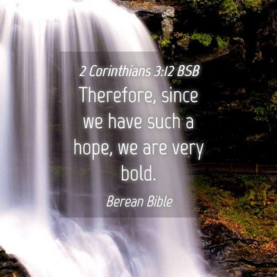 Picture 04 - 2 Corinthians 3:12 BSB - Therefore, since we have such a hope, we are very - Bible Verse Picture
