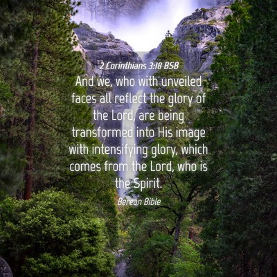 Picture 04 - 2 Corinthians 3:18 BSB - And we, who with unveiled faces all reflect the - Bible Verse Picture