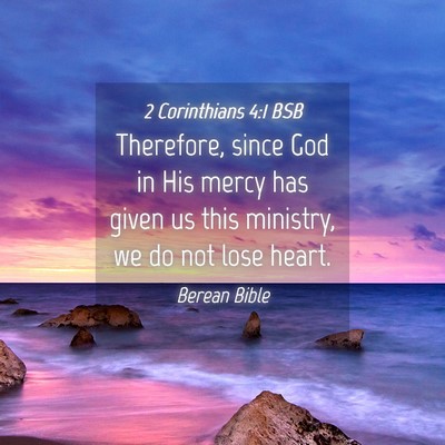 Picture 04 - 2 Corinthians 4:1 BSB - Therefore, since God in His mercy has given us - Bible Verse Picture