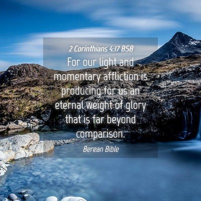 Picture 04 - 2 Corinthians 4:17 BSB - For our light and momentary affliction is - Bible Verse Picture