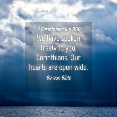 Picture 04 - 2 Corinthians 6:11 BSB - We have spoken freely to you, Corinthians. Our - Bible Verse Picture