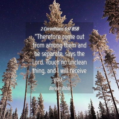 Picture 04 - 2 Corinthians 6:17 BSB - “Therefore come out from among them and be - Bible Verse Picture