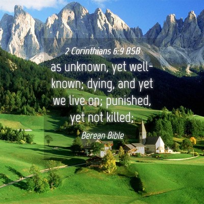 Picture 04 - 2 Corinthians 6:9 BSB - as unknown, yet well-known; dying, and yet we - Bible Verse Picture