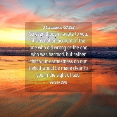 Picture 04 - 2 Corinthians 7:12 BSB - So even though I wrote to you, it was not on - Bible Verse Picture