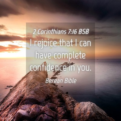 Picture 04 - 2 Corinthians 7:16 BSB - I rejoice that I can have complete confidence in - Bible Verse Picture