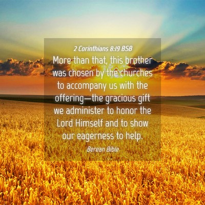 Picture 04 - 2 Corinthians 8:19 BSB - More than that, this brother was chosen by the - Bible Verse Picture