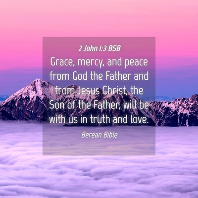 Picture 04 - 2 John 1:3 BSB - Grace, mercy, and peace from God the Father and - Bible Verse Picture