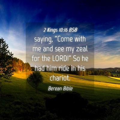 Picture 04 - 2 Kings 10:16 BSB - saying, “Come with me and see my zeal for the - Bible Verse Picture