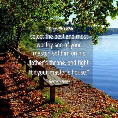 Picture 04 - 2 Kings 10:3 BSB - select the best and most worthy son of your - Bible Verse Picture