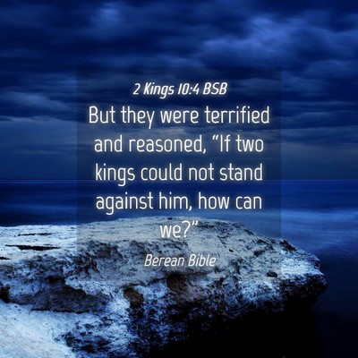 Picture 04 - 2 Kings 10:4 BSB - But they were terrified and reasoned, “If two - Bible Verse Picture