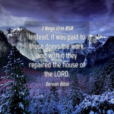 Picture 04 - 2 Kings 12:14 BSB - Instead, it was paid to those doing the work, and - Bible Verse Picture