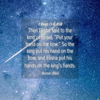 Picture 04 - 2 Kings 13:16 BSB - Then Elisha said to the king of Israel, “Put - Bible Verse Picture