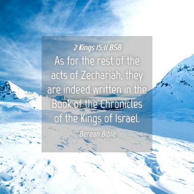 Picture 04 - 2 Kings 15:11 BSB - As for the rest of the acts of Zechariah, they - Bible Verse Picture