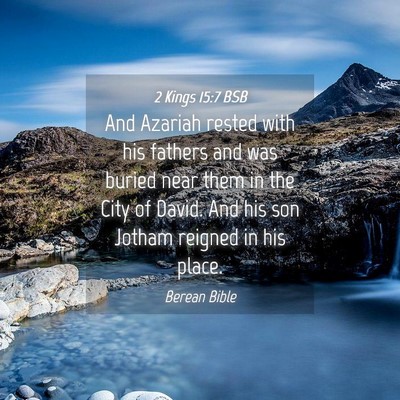 Picture 04 - 2 Kings 15:7 BSB - And Azariah rested with his fathers and was - Bible Verse Picture