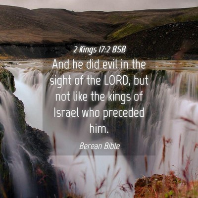 Picture 04 - 2 Kings 17:2 BSB - And he did evil in the sight of the LORD, but not - Bible Verse Picture