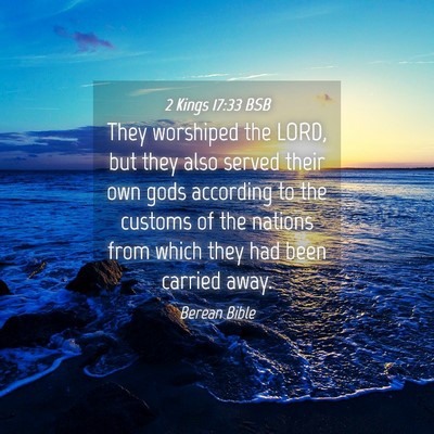 Picture 04 - 2 Kings 17:33 BSB - They worshiped the LORD, but they also served - Bible Verse Picture
