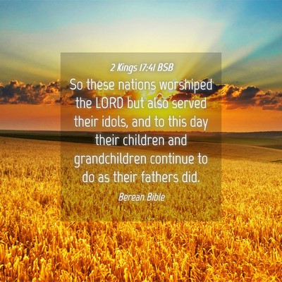 Picture 04 - 2 Kings 17:41 BSB - So these nations worshiped the LORD but also - Bible Verse Picture
