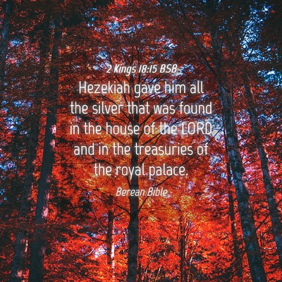 Picture 04 - 2 Kings 18:15 BSB - Hezekiah gave him all the silver that was found - Bible Verse Picture