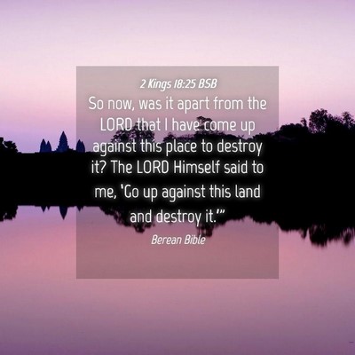 Picture 04 - 2 Kings 18:25 BSB - So now, was it apart from the LORD that I have - Bible Verse Picture