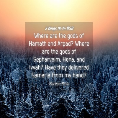 Picture 04 - 2 Kings 18:34 BSB - Where are the gods of Hamath and Arpad? Where are - Bible Verse Picture