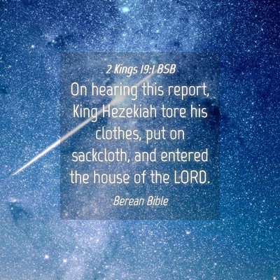 Picture 04 - 2 Kings 19:1 BSB - On hearing this report, King Hezekiah tore his - Bible Verse Picture