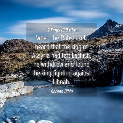 Picture 04 - 2 Kings 19:8 BSB - When the Rabshakeh heard that the king of Assyria - Bible Verse Picture