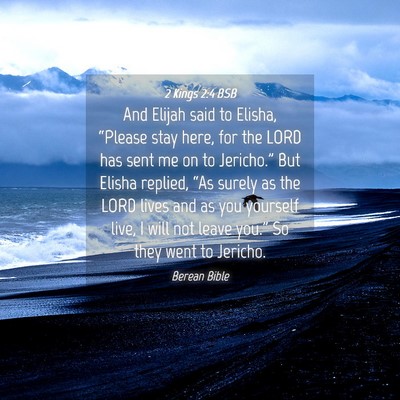 Picture 04 - 2 Kings 2:4 BSB - And Elijah said to Elisha, “Please stay here, - Bible Verse Picture