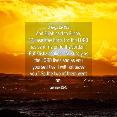 Picture 04 - 2 Kings 2:6 BSB - And Elijah said to Elisha, “Please stay here, - Bible Verse Picture