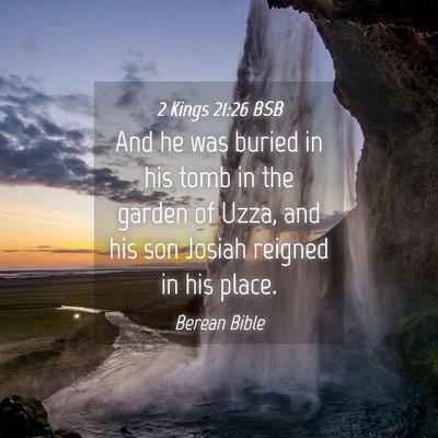 Picture 04 - 2 Kings 21:26 BSB - And he was buried in his tomb in the garden of - Bible Verse Picture