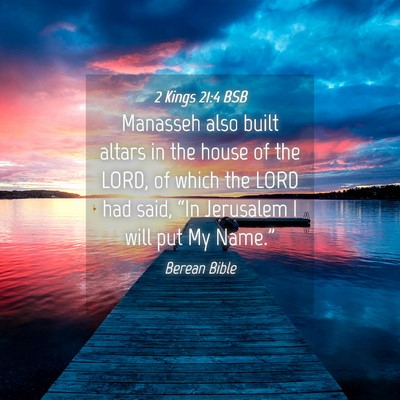 Picture 04 - 2 Kings 21:4 BSB - Manasseh also built altars in the house of the - Bible Verse Picture