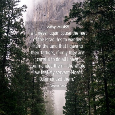 Picture 04 - 2 Kings 21:8 BSB - I will never again cause the feet of the - Bible Verse Picture