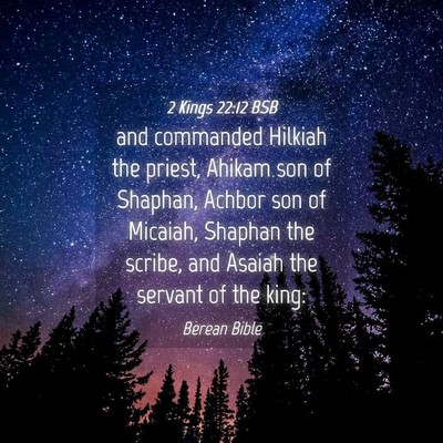 Picture 04 - 2 Kings 22:12 BSB - and commanded Hilkiah the priest, Ahikam son of - Bible Verse Picture