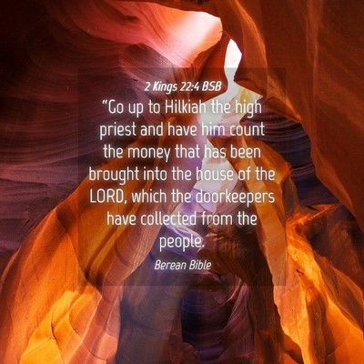 Picture 04 - 2 Kings 22:4 BSB - “Go up to Hilkiah the high priest and have him - Bible Verse Picture
