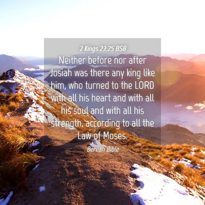 Picture 04 - 2 Kings 23:25 BSB - Neither before nor after Josiah was there any - Bible Verse Picture