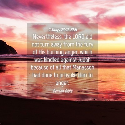 Picture 04 - 2 Kings 23:26 BSB - Nevertheless, the LORD did not turn away from the - Bible Verse Picture