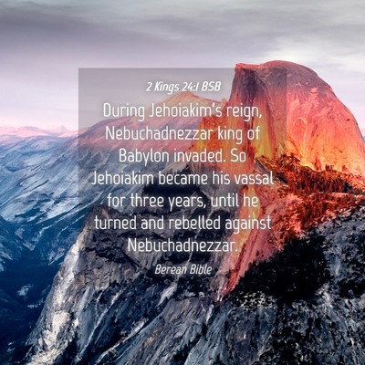 Picture 04 - 2 Kings 24:1 BSB - During Jehoiakim’s reign, Nebuchadnezzar king - Bible Verse Picture