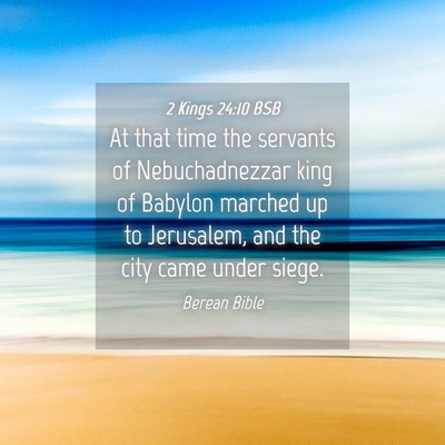 Picture 04 - 2 Kings 24:10 BSB - At that time the servants of Nebuchadnezzar king - Bible Verse Picture