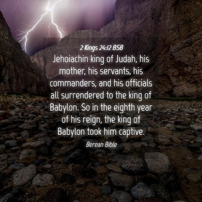 Picture 04 - 2 Kings 24:12 BSB - Jehoiachin king of Judah, his mother, his - Bible Verse Picture